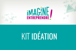 Kit Idéation Imagine entreprendre !
